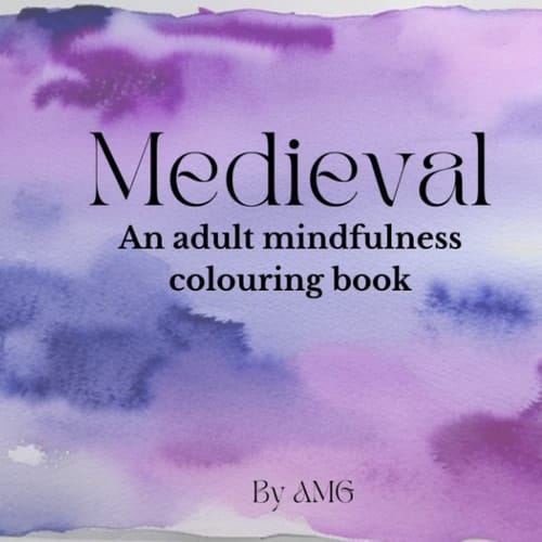 Medieval: A Mindfulness colouring book for adults (AMG Mindfulness colouring for adults)