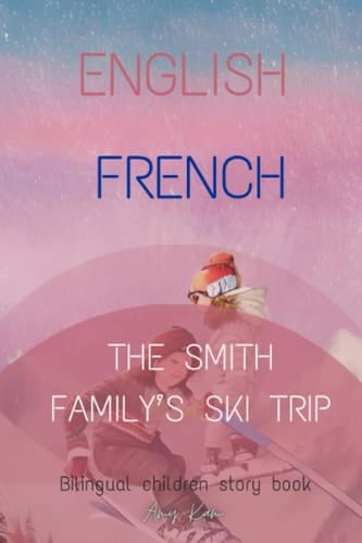 The Smith Family's Ski Trip: [English - French] (Bilingual stories)