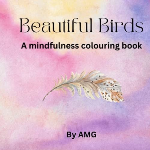 Beautiful Birds: A mindfulness colouring book (AMG Mindfulness colouring for adults)