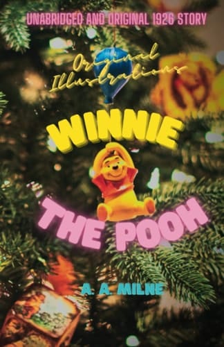 Winnie the Pooh: Fully Illustrated, Original and Unabridged 1926 Edition