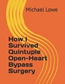 How I Survived Quintuple Open-Heart Bypass Surgery