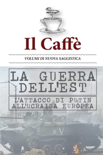 La guerra dell'Est: l'attacco di Putin all'Ucraina europea (Italian Edition)