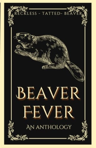 Beaver Fever: An anthology