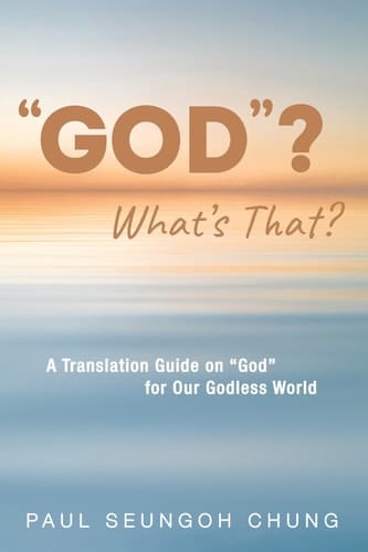 "GOD"? What's That? - A Translation Guide on "God" for Our Godless World