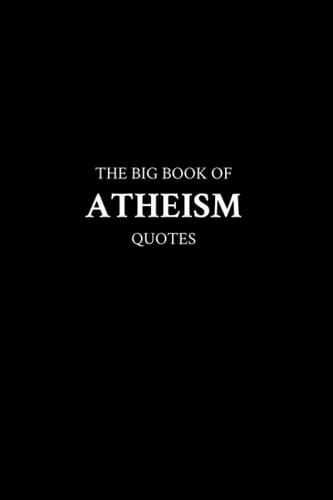 The Big Book of Atheism Quotes