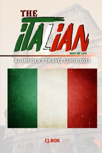 The Italian Way of Life An INSIDER'S TRAVEL GUIDE 2023