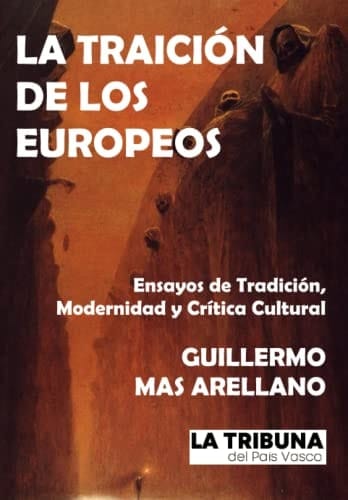 La traición de los europeos: Ensayos de Tradición, Modernidad y Crítica Cultural (Spanish Edition)