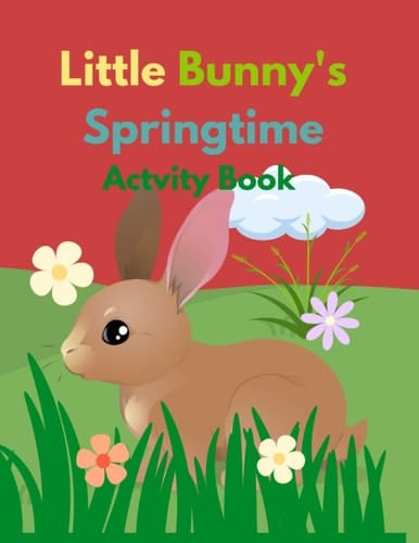 Little Bunny's Springtime Activity Book: An Easter and Spring Activity Book for Kids ages 4-8