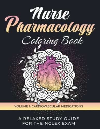 Nurse Pharmacology Coloring Book: Volume 1 - Cardiovascular Medications: A Relaxed Study Guide for the NCLEX Exam - Nursing Student and New Grad Nurse Drug Test Prep Review