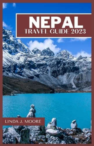 Nepal Travel Guide 2023: Discover the Majestic Beauty and Spiritual Essence of Nepal, A Journey to Remember