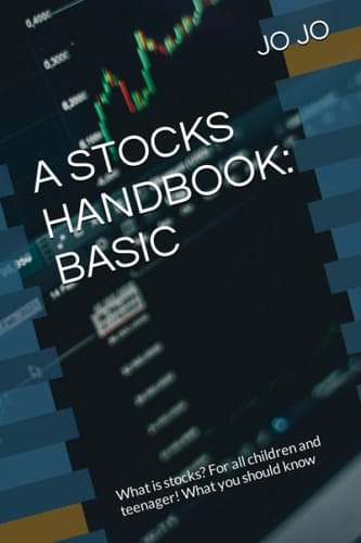 A STOCKS HANDBOOK: BASIC: What is stocks? For all children and teenager! What you should know