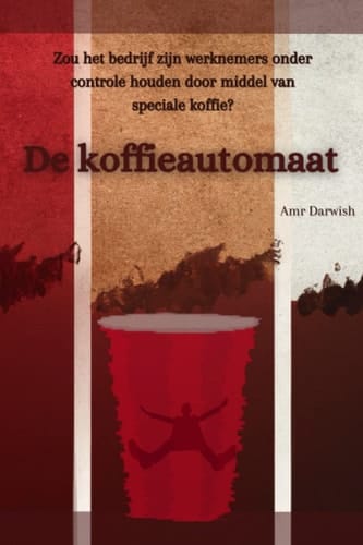 De koffieautomaat: Zou het bedrijf zijn werknemers onder controle houden door middel van speciale koffie? (Dutch Edition)