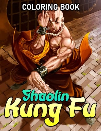Shaolin Kung Fu Coloring Book: Great Coloring Pages With Martial Art Illustrations To Unleash Creativity Energy | Gift Idea For All Ages