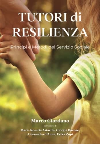 TUTORI di RESILIENZA: Introduzione ai Principi e ai Metodi del Servizio Sociale (Italian Edition)