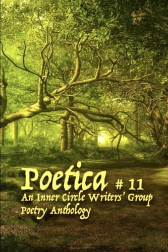 Poetica # 11: An Inner Circle Writers' Group Poetry Anthology