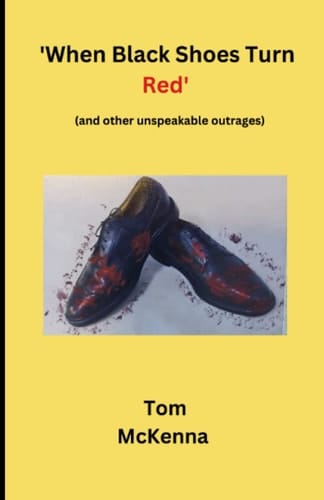 'When Black Shoes Turn Red': (and other unspeakable outrages)
