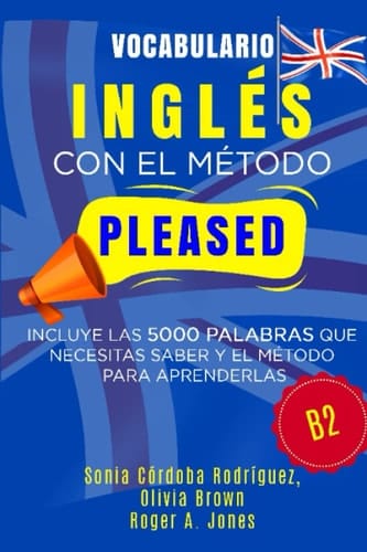 Vocabulario inglés con el método PLEASED B2 - incluye las 5000 palabras que necesitas saber y el método para aprenderlas
