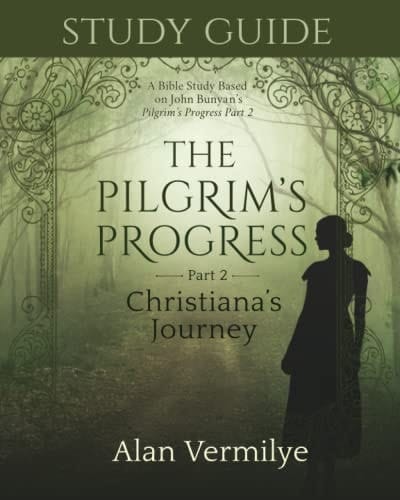 Study Guide on the Pilgrim's Progress Part 2 Christiana's Journey: A Bible Study Based on John Bunyan's the Pilgrim's Progress Part 2 Christiana's Journey (the Pilgrim's Progress Series)