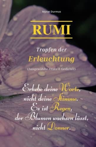 RUMI - Tropfen der Erleuchtung: (Ausgewählte Zitate & Gedichte) (Liebe & Leben) (German Edition)