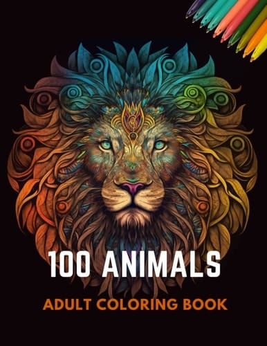 100 Animals: Adult Coloring Book LIONS OWLS HORSES FOXES AND MORE: LIONS OWLS HORSES FOXES AND MORE