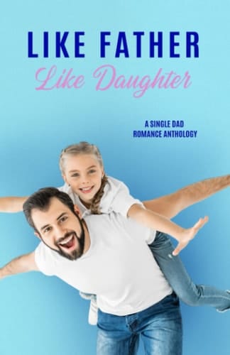 Like Father Like Daughter: Single Dad Anthology (Zakrzewski Anthologies)