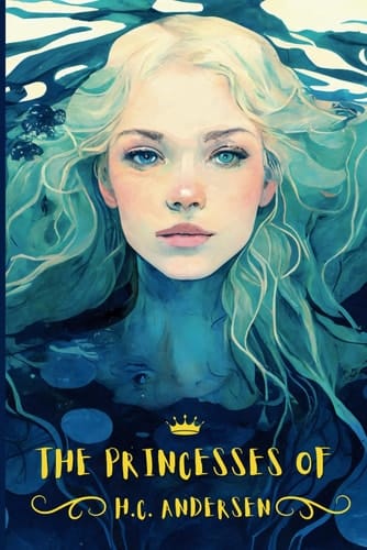 The Princesses of H.C. Andersen: The Little Mermaid and Other Stories