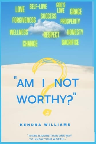 "AM I NOT WORTHY?": "There is more than one way to KNOW YOUR WORTH..."