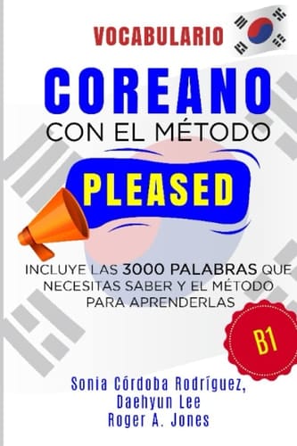 Vocabulario COREANO con el método PLEASED B1: Incluye las 3000 palabras que necesitas saber y el método para aprenderlas (Aprende idiomas con el método PLEASED) (Spanish Edition)