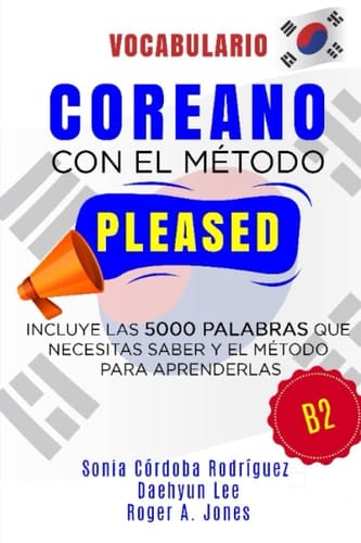 Vocabulario COREANO con el método PLEASED B2: Incluye las 5000 palabras que necesitas saber y el método para aprenderlas (Aprende idiomas con el método PLEASED) (Spanish Edition)