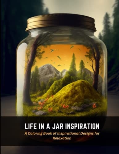 Life in a Jar Inspiration A Coloring Book of Inspirational Designs for Relaxation
