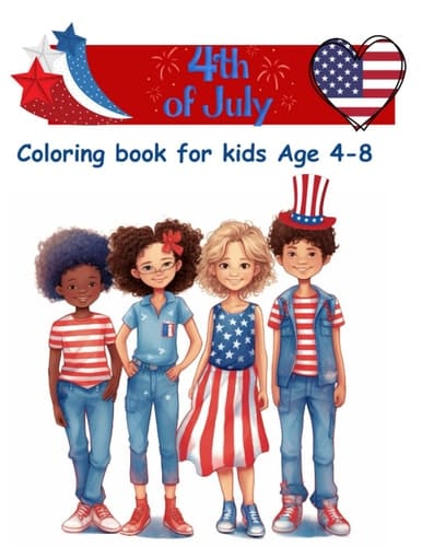 4th of July Coloring book for kids Age 4-8: Perfect craft for 4th of July to keep the kids creative and away from technology