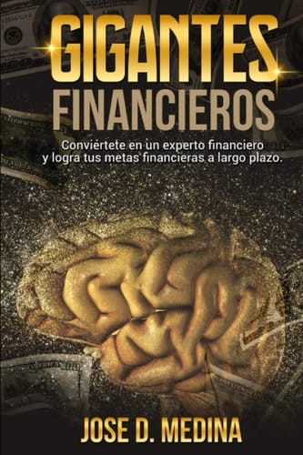 Gigantes Financieros: Conviértete en un experto Financiero y consigue tus Metas a Largo Plazo (Spanish Edition)