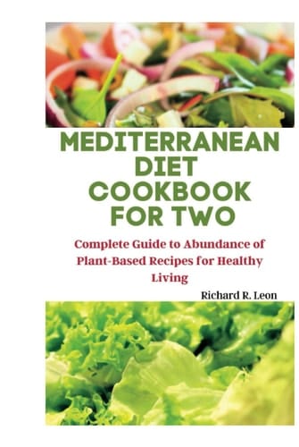MEDITERRANEAN DIET COOKBOOK FOR TWO: Complete Guide to Abundance of Plant-Based Recipes for Healthy Living (Health Matters)