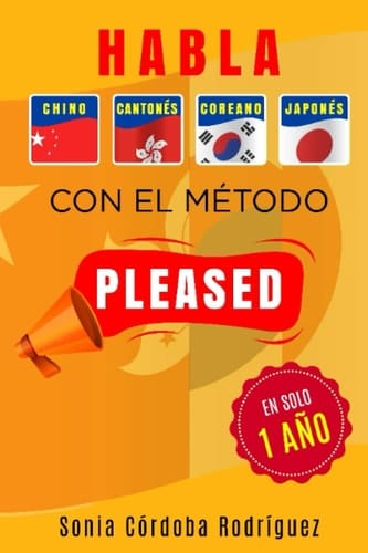Aprende idiomas asiáticos con el método PLEASED en solo 1 año [4 libros en 1]: Incluye chino mandarín, cantonés, japonés y coreano (Aprende idiomas con el método PLEASED) (Spanish Edition)