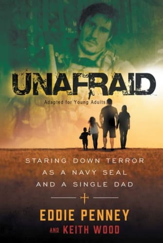 UNAFRAID: Staring Down Terror As A Navy SEAL and a Single Dad: Adapted for Young Adults