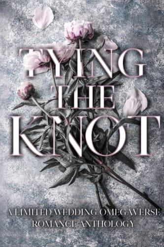 Tying the Knot: A Limited Wedding Omegaverse Romance Anthology