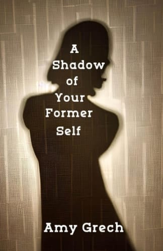 A Shadow of Your Former Self