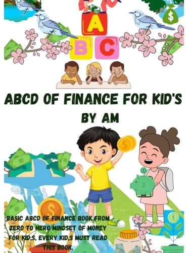 ABCD of Finance For Kid,s: "Building Blocks of Wealth: Teach Your kids Financial Literacy with the ABCD of Finance"