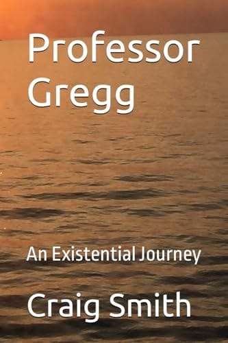 Professor Gregg: An Existential Journey