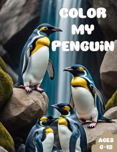 Color My Penguin: Awesome Penguin Coloring Book for Kids Age 6-12