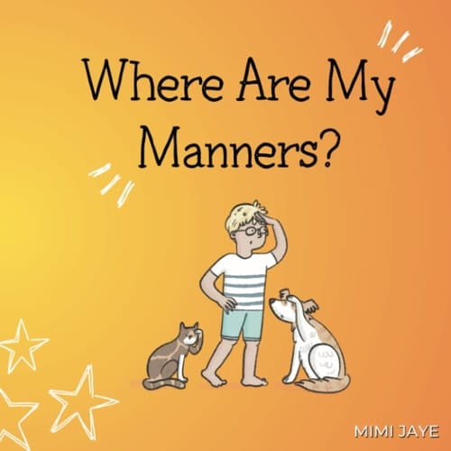 Where Are My Manners?: A rhyming children's book teaching kids about manners