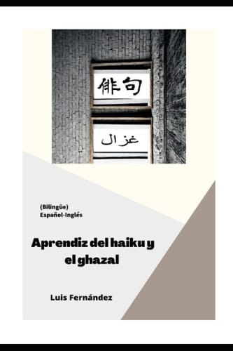 Aprendiz del Haiku y el Ghazal: Bilingüe (Español-Inglés) (Spanish Edition)