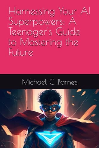 Harnessing Your AI Superpowers: A Teenager's Guide to Mastering the Future