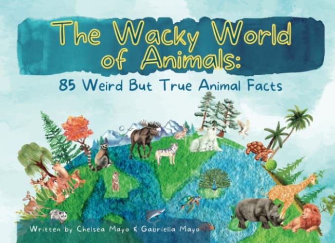 The Wacky World of Animals: 85 Weird But True Animal Facts