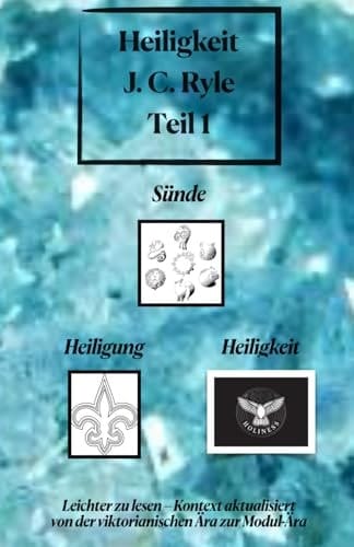 Heiligkeit – Teil 1 – Sünde, Heiligung und Heiligkeit J.C. Ryle (German Edition)