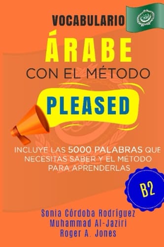 Vocabulario ÁRABE con el método PLEASED B2: Incluye las 5000 palabras que necesitas saber y el método para aprenderlas (Aprende idiomas con el método PLEASED) (Spanish Edition)