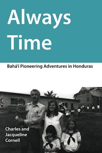 Always Time: Bahá'í Pioneering Adventures in Honduras