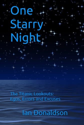One Starry Night: The Titanic Lookouts: Egos, Errors, and Excuses