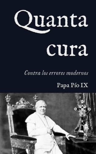 Quanta Cura: Encíclica contra los errores modernos (1864) (San Lino Libros) (Spanish Edition)