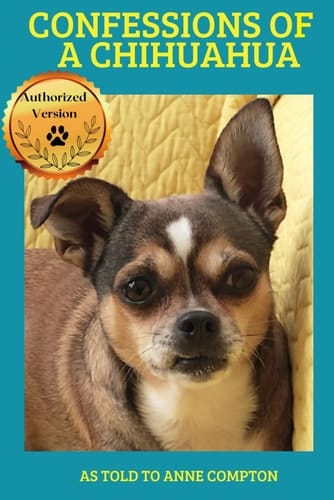 Confessions of a Chihuahua Memoir of an Amazing Dog